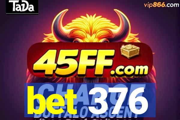 bet 376